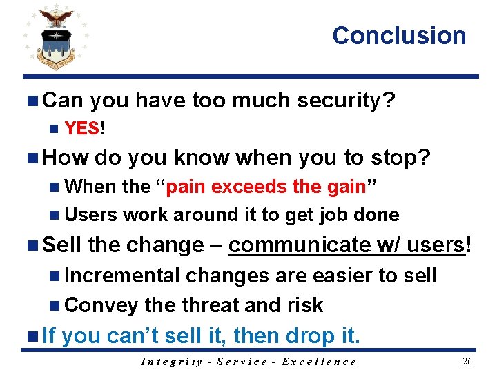 Conclusion n Can you have too much security? n YES! n How do you