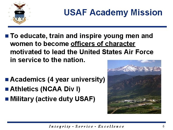 USAF Academy Mission n To educate, train and inspire young men and women to