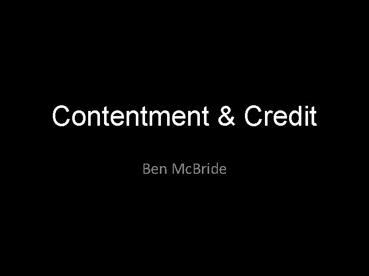 Contentment & Credit Ben Mc. Bride 