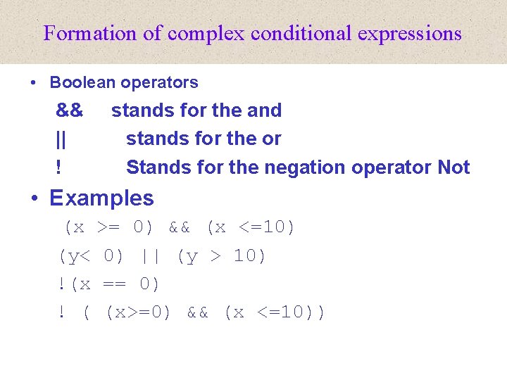 Formation of complex conditional expressions • Boolean operators && || ! stands for the