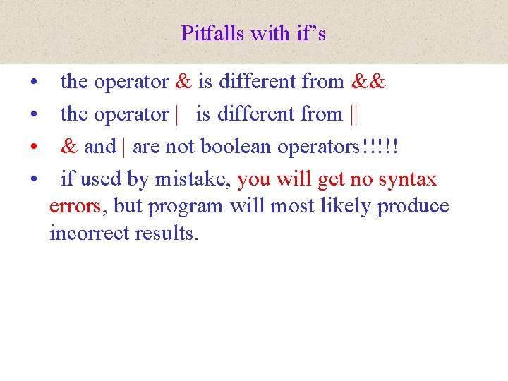 Pitfalls with if’s • • the operator & is different from && the operator