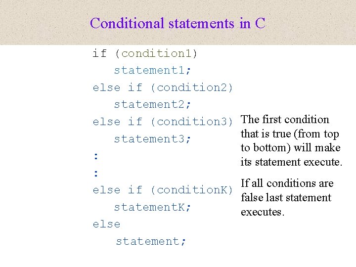 Conditional statements in C if (condition 1) statement 1; else if (condition 2) statement