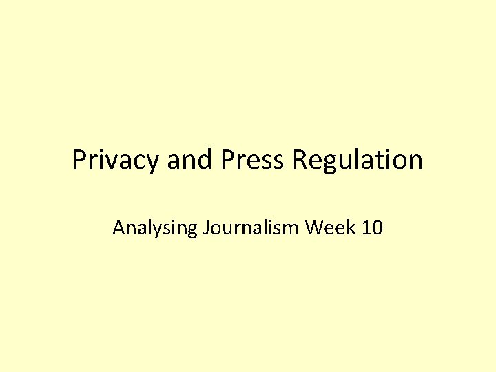 Privacy and Press Regulation Analysing Journalism Week 10 