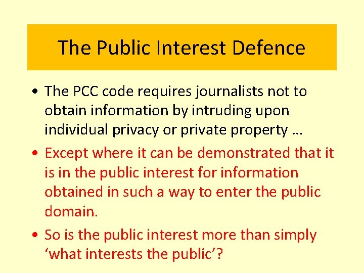 The Public Interest Defence • The PCC code requires journalists not to obtain information