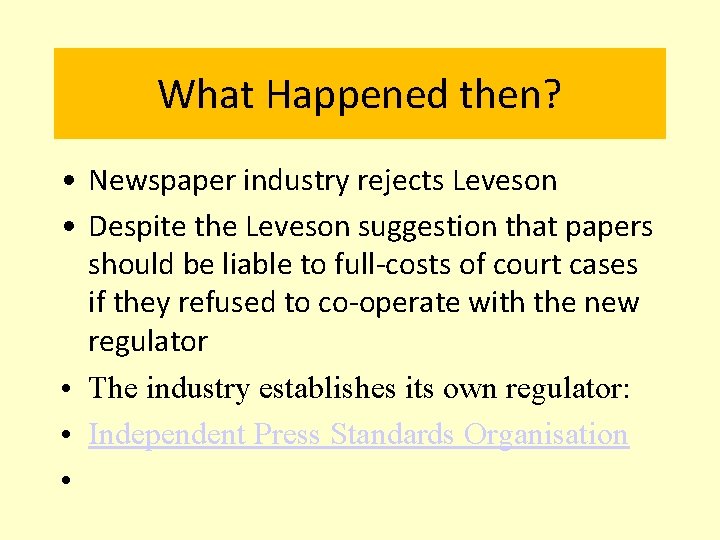 What Happened then? • Newspaper industry rejects Leveson • Despite the Leveson suggestion that