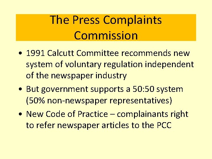 The Press Complaints Commission • 1991 Calcutt Committee recommends new system of voluntary regulation