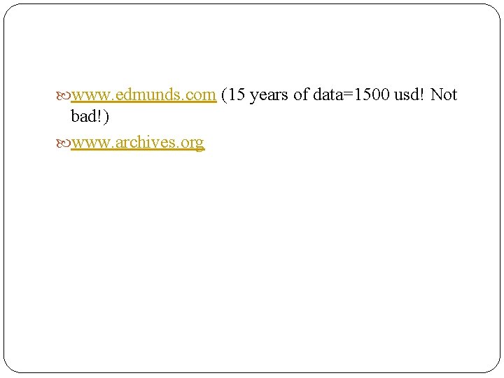  www. edmunds. com (15 years of data=1500 usd! Not bad!) www. archives. org