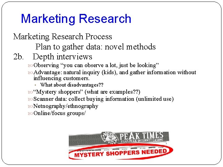 Marketing Research Process Plan to gather data: novel methods 2 b. Depth interviews Observing