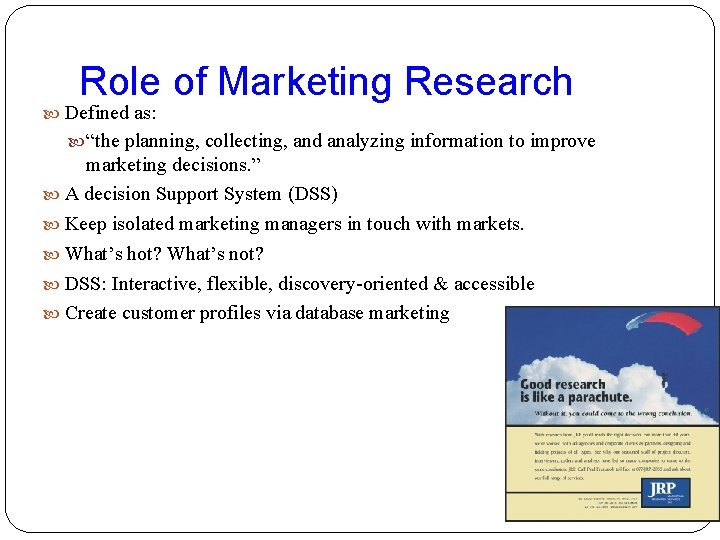 Role of Marketing Research Defined as: “the planning, collecting, and analyzing information to improve