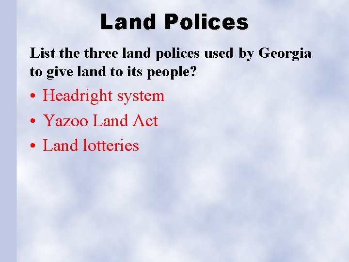 Land Polices List the three land polices used by Georgia to give land to
