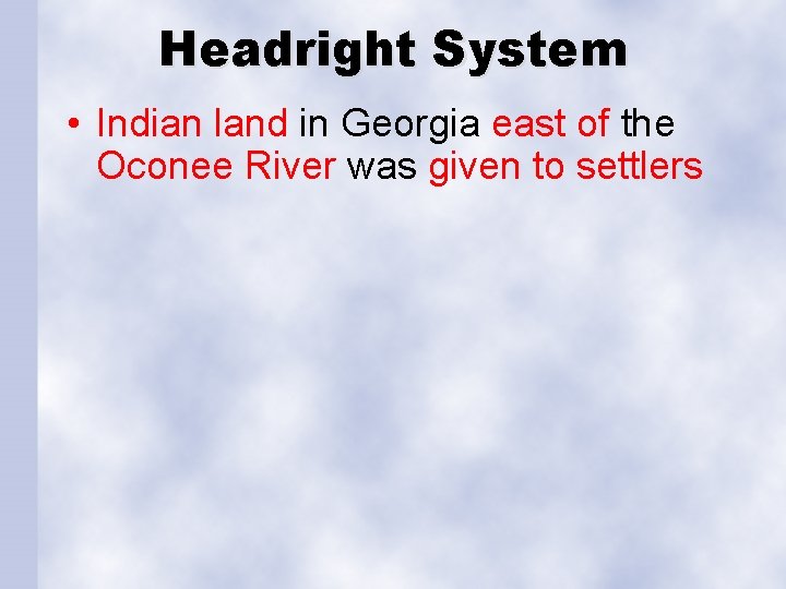 Headright System • Indian land in Georgia east of the Oconee River was given