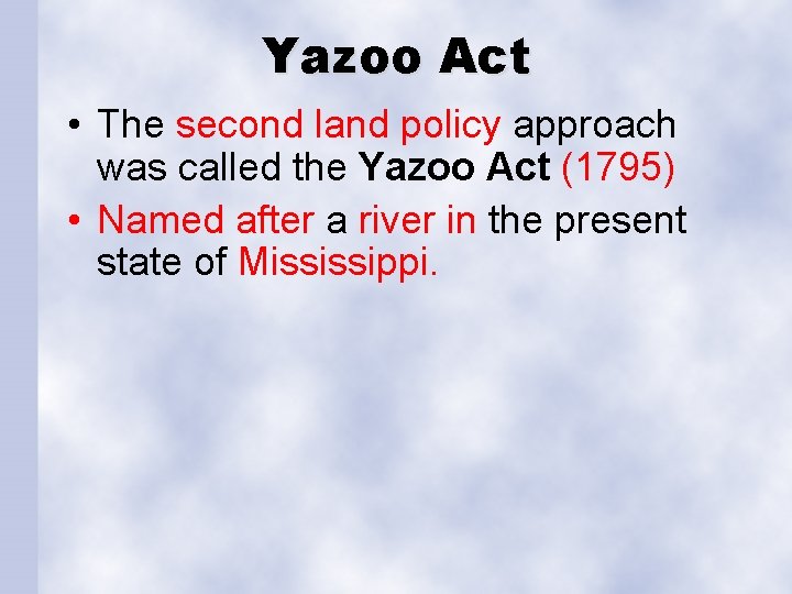 Yazoo Act • The second land policy approach was called the Yazoo Act (1795)