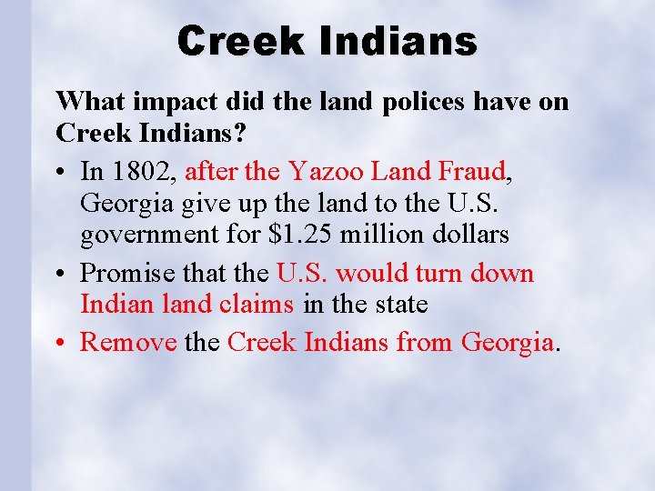 Creek Indians What impact did the land polices have on Creek Indians? • In