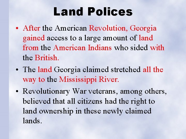 Land Polices • After the American Revolution, Georgia gained access to a large amount