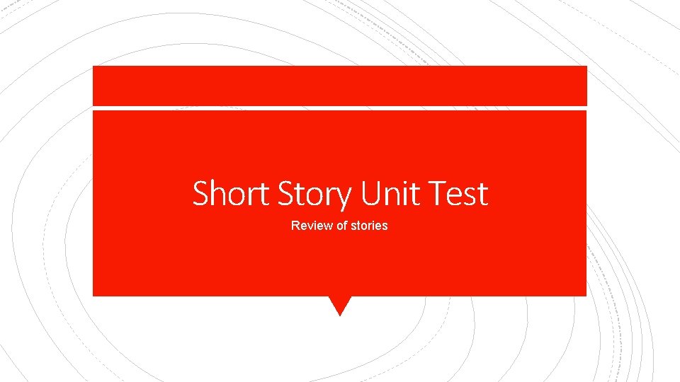 Short Story Unit Test Review of stories 