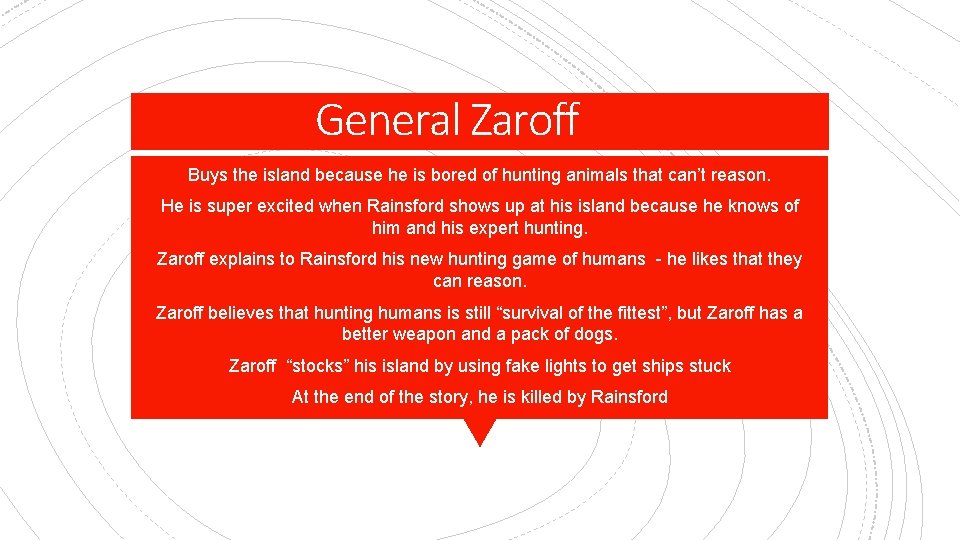 General Zaroff Buys the island because he is bored of hunting animals that can’t