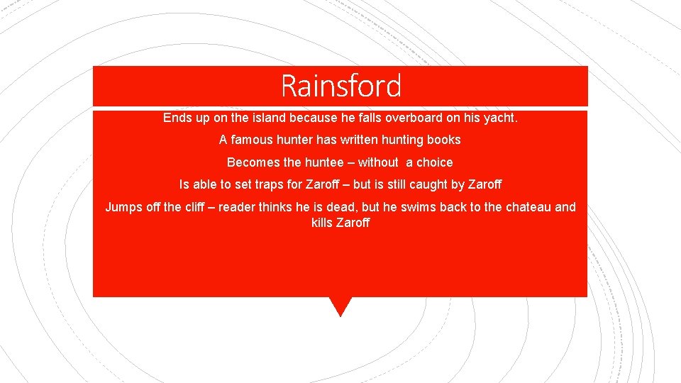 Rainsford Ends up on the island because he falls overboard on his yacht. A