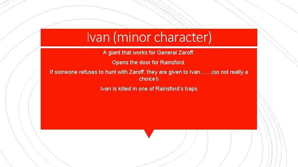 Ivan (minor character) A giant that works for General Zaroff. Opens the door for