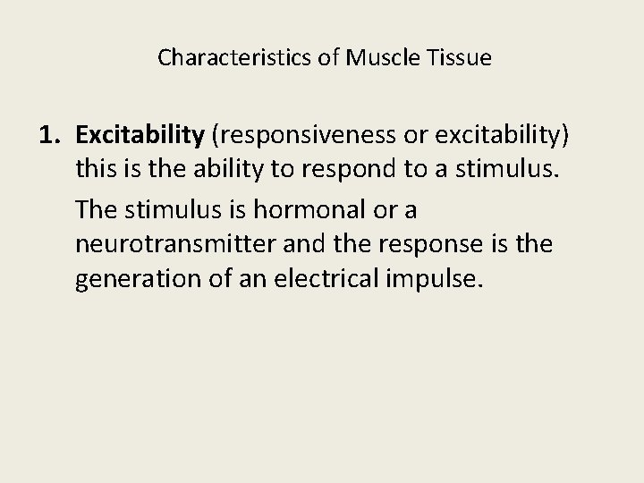 Characteristics of Muscle Tissue 1. Excitability (responsiveness or excitability) this is the ability to