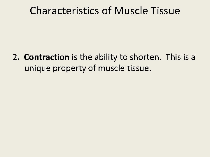 Characteristics of Muscle Tissue 2. Contraction is the ability to shorten. This is a