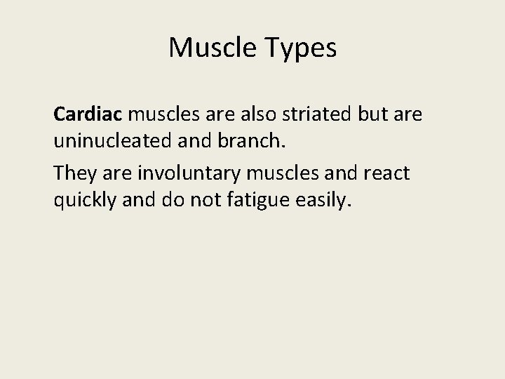 Muscle Types Cardiac muscles are also striated but are uninucleated and branch. They are