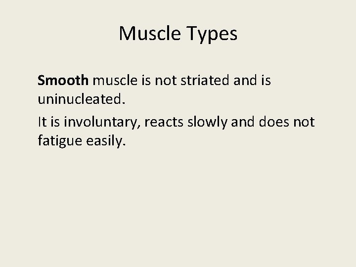 Muscle Types Smooth muscle is not striated and is uninucleated. It is involuntary, reacts