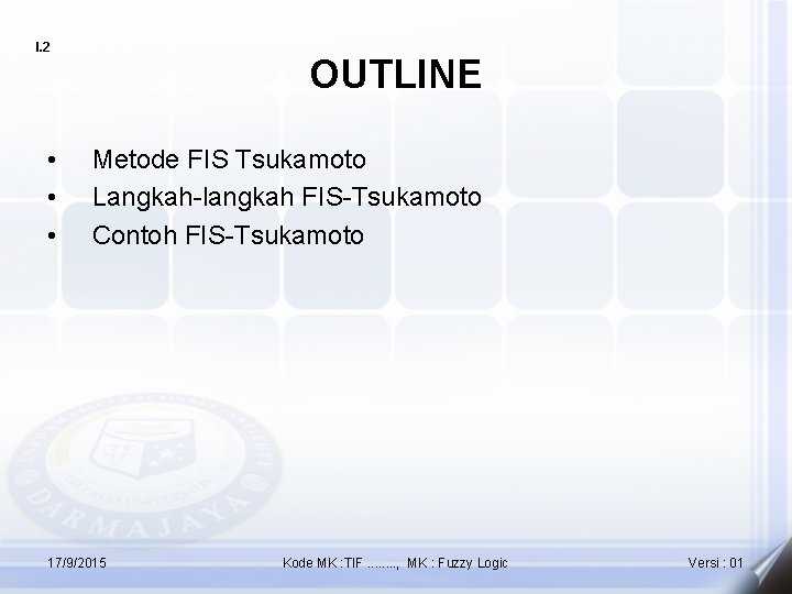 I. 2 • • • OUTLINE Metode FIS Tsukamoto Langkah-langkah FIS-Tsukamoto Contoh FIS-Tsukamoto 17/9/2015