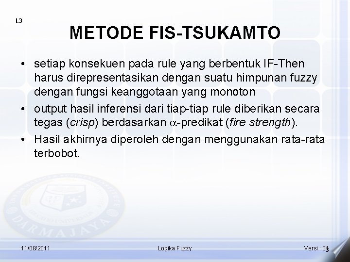 I. 3 METODE FIS-TSUKAMTO • setiap konsekuen pada rule yang berbentuk IF-Then harus direpresentasikan