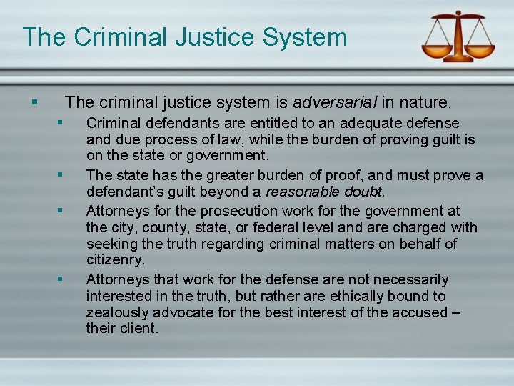 The Criminal Justice System § The criminal justice system is adversarial in nature. §