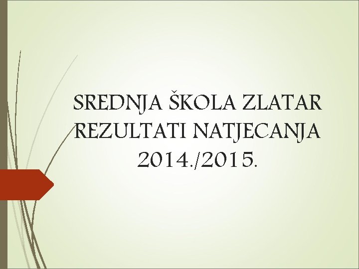 SREDNJA ŠKOLA ZLATAR REZULTATI NATJECANJA 2014. /2015. 