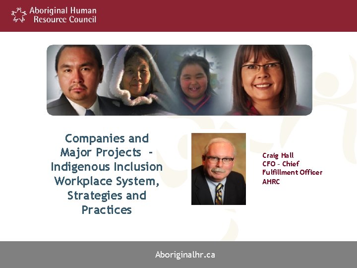 Companies and Major Projects Indigenous Inclusion Workplace System, Strategies and Practices Aboriginalhr. ca Craig