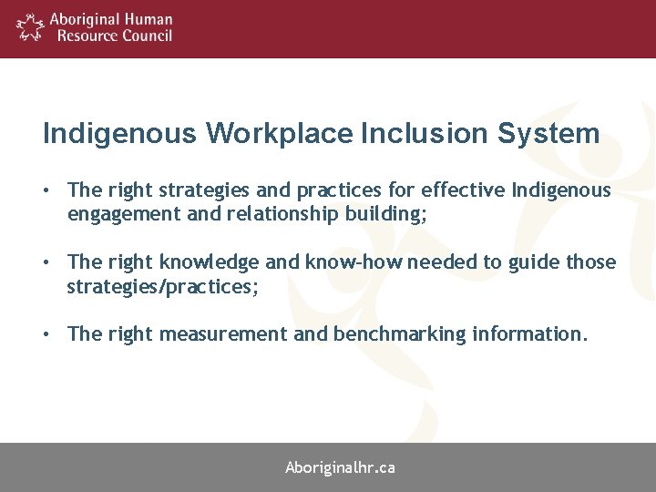 Indigenous Workplace Inclusion System • The right strategies and practices for effective Indigenous engagement