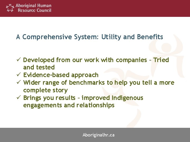 A Comprehensive System: Utility and Benefits ü Developed from our work with companies –