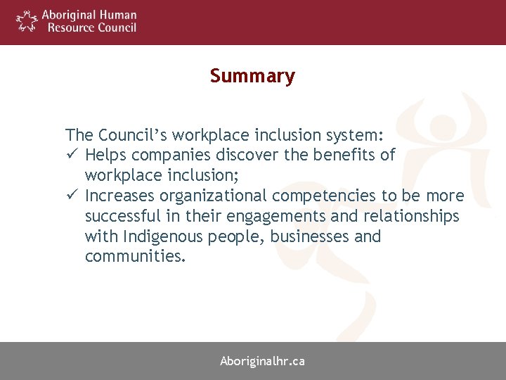 Summary The Council’s workplace inclusion system: ü Helps companies discover the benefits of workplace