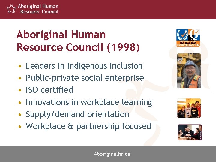 Aboriginal Human Resource Council (1998) • • • Leaders in Indigenous inclusion Public-private social