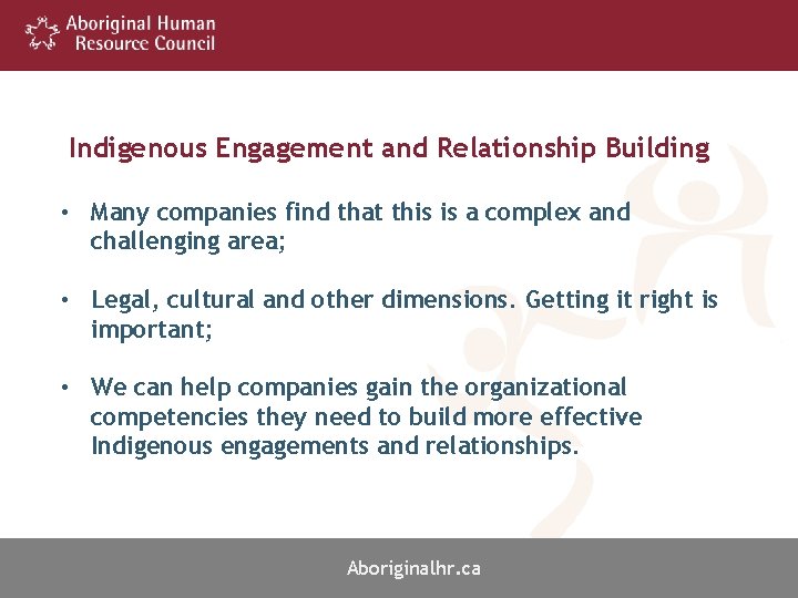 Indigenous Engagement and Relationship Building • Many companies find that this is a complex