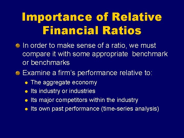 Importance of Relative Financial Ratios In order to make sense of a ratio, we