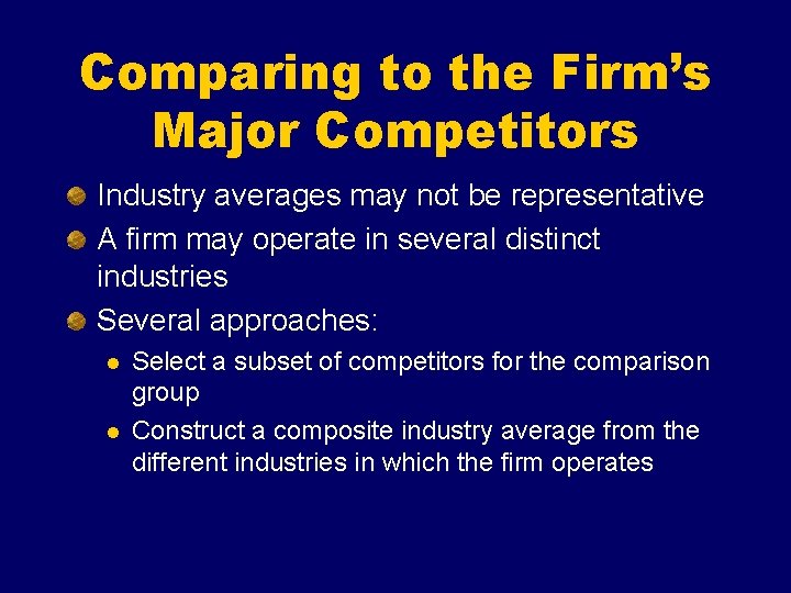 Comparing to the Firm’s Major Competitors Industry averages may not be representative A firm