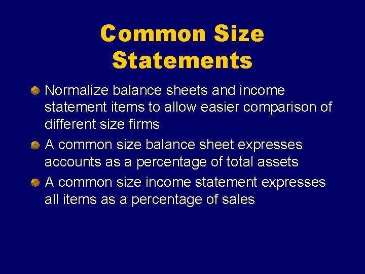 Common Size Statements Normalize balance sheets and income statement items to allow easier comparison