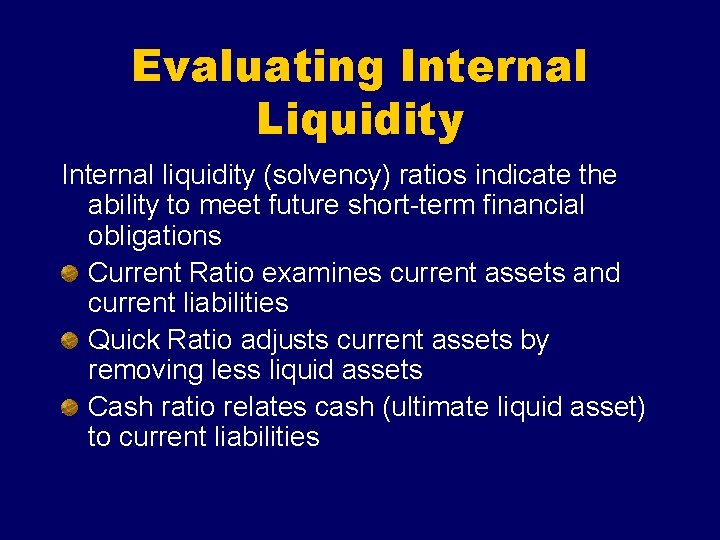 Evaluating Internal Liquidity Internal liquidity (solvency) ratios indicate the ability to meet future short-term