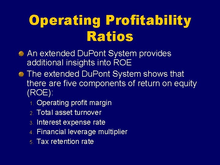 Operating Profitability Ratios An extended Du. Pont System provides additional insights into ROE The