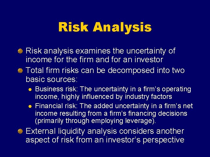 Risk Analysis Risk analysis examines the uncertainty of income for the firm and for