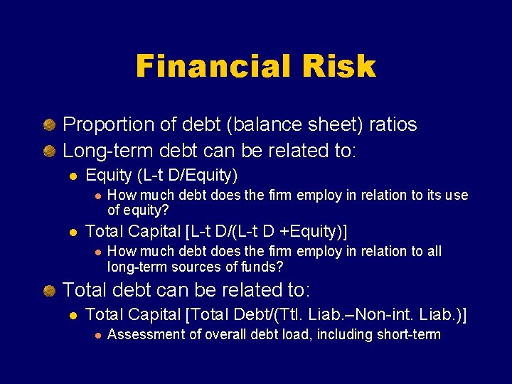 Financial Risk Proportion of debt (balance sheet) ratios Long-term debt can be related to: