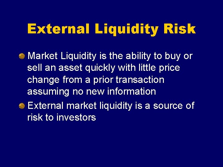 External Liquidity Risk Market Liquidity is the ability to buy or sell an asset