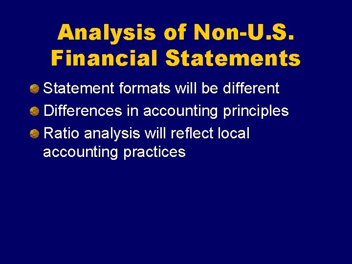 Analysis of Non-U. S. Financial Statements Statement formats will be different Differences in accounting