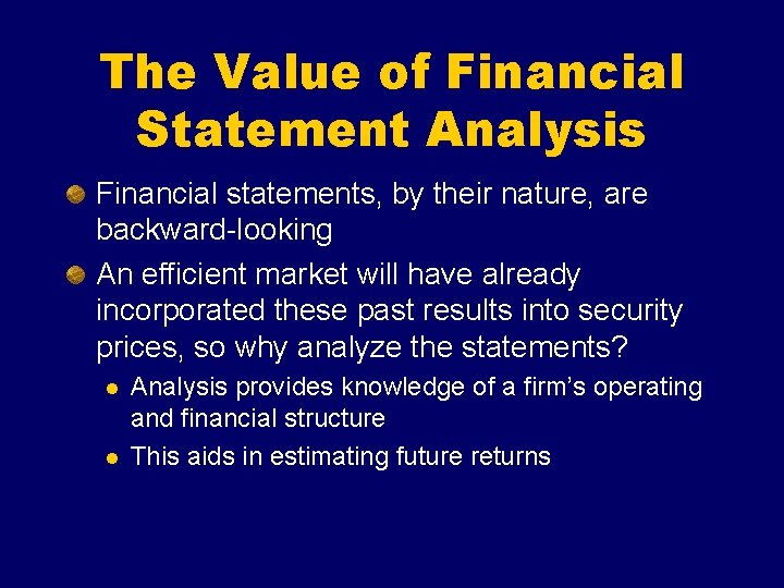 The Value of Financial Statement Analysis Financial statements, by their nature, are backward-looking An