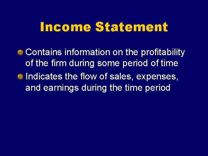 Income Statement Contains information on the profitability of the firm during some period of