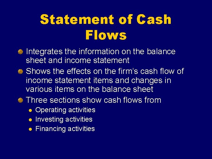 Statement of Cash Flows Integrates the information on the balance sheet and income statement