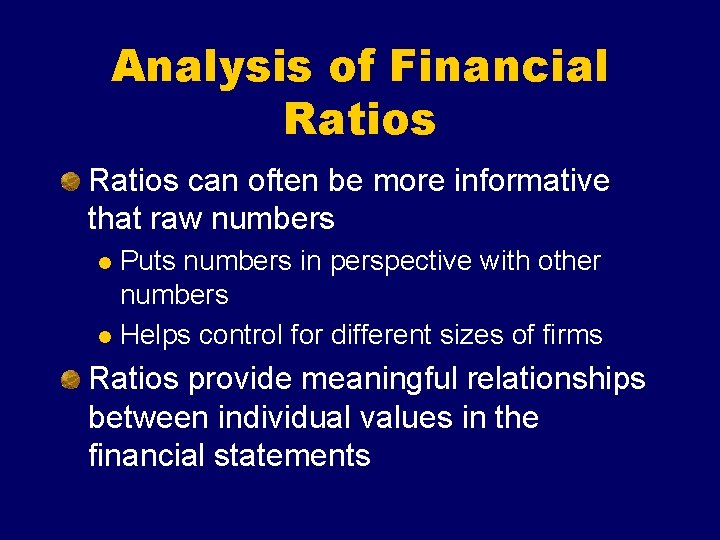 Analysis of Financial Ratios can often be more informative that raw numbers Puts numbers