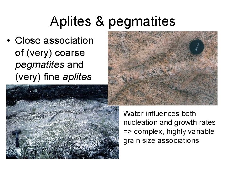 Aplites & pegmatites • Close association of (very) coarse pegmatites and (very) fine aplites